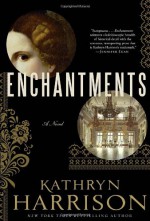 Enchantments - Kathryn Harrison