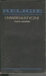 Religie uniwersalistyczne. Zarys dziejów - Edward Potkowski, Józef Bielawski, Eugeniusz Słuszkiewicz, Wiesław Kotański, Józef Keller, Edward Szymański, Witold Tyloch, Jan Wierusz Kowalski, Serafin Kiryłowicz