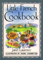 A Little French Cookbook - Janet Laurence