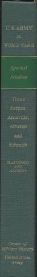 Three Battles: Arnaville, Altuzzo, and Schmidt - Charles B. MacDonald, Sidney T. Mathews