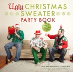 The Ugly Christmas Sweater Party Book: The Definitive Guide to Getting Your Ugly on, Including 100 of the World's Ugliest, Most Hilarious Sweaters - Brian Miller, Adam Paulson, Kevin Wool, Glenn Gontha