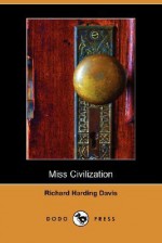 Miss Civilization (Dodo Press) - Richard Harding Davis