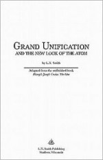 Grand Unification and the New Look of the Atom - L.N. Smith