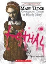 Mary Tudor: Courageous Queen or Bloody Mary? - Jane Buchanan