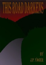 This Road Darkens - J.P. Yager