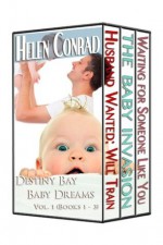 Destiny Bay Romances - Baby Dreams Boxed Set Vol. 1 (Books 1 - 3) - Helen Conrad