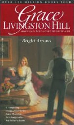 Bright Arrows - Grace Livingston Hill