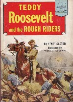 Teddy Roosevelt And The Rough Riders - Henry Castor, William Reusswig