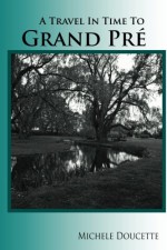A Travel in Time to Grand Pre: Second Edition - Michele Doucette
