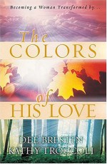 The Colors of His Love - Dee Brestin, Kathy Troccoli