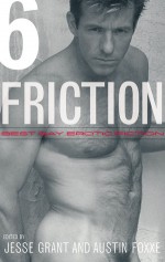 Friction, Volume 6: Best Gay Erotic Fiction - Jesse Grant, Jesse Grant