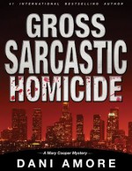 Gross Sarcastic Homicide (Mary Cooper Mystery #3) - Dani Amore