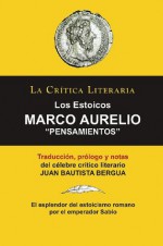 Los Estoicos: Marco Aurelio: Pensamientos; Colección La Crítica Literaria por el célebre crítico literario Juan Bautista Bergua, Ediciones Ibéricas (Spanish Edition) - Juan Bautista Bergua, Marco Aurelio