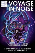 Voyage in Noise: Warren Ellis and the Demise of Western Civilization - Kevin Thurman, Julian Darius, Warren Ellis