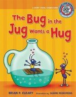 The Bug in the Jug Wants a Hug: A Short Vowel Sounds Book - Brian P. Cleary, Jason Miskimins