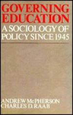 Governing Education: A Sociology of Policy Since 1945 - Andrew McPherson, Charles Raab