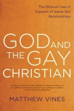 God and the Gay Christian: What the Bible Says--and Doesn't Say--About Homosexuality - Matthew Vines