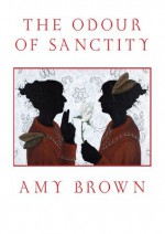 The Odour of Sanctity - Amy Brown