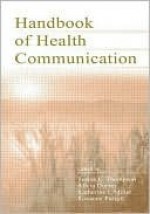 The Routledge Handbook of Health Communication - Frans H. van Eemeren, Katherine Miller, Roxanne Parrott, Alicia Dorsey