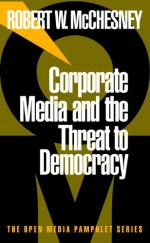 Corporate Media and the Threat to Democracy - Robert W. McChesney