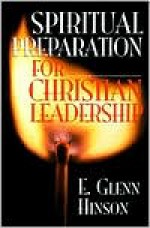 Spiritual Preparation for Christian Leadership - E. Glenn Hinson