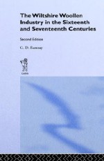 The Wiltshire Woollen Industry in the Sixteenth and Seventeenth Centuries - G. D. Ramsay