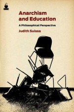 Anarchism and Education: A Philosophical Perspective (Routledge International Studies in the Philosophy of Education (Numbered)) - Judith Suissa