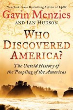 Who Discovered America? The Untold History of the Peopling of the Americas - Gavin Menzies, Ian Hudson