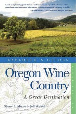 Oregon Wine Country: Great Destinations: A Complete Guide (Great Destinations) - Sherry L. Moore, Jeff Welsch