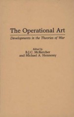 The Operational Art: Developments In The Theories Of War - Michael A. Hennessy