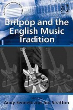 Britpop and the English Music Tradition - Andy Bennett, Jon Stratton