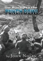 The Run-Up to the Punch Bowl:A Memoir of the Korean War, 1951 - John Nolan