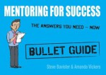 Mentoring for Success: Bullet Guides - Steve Bavister, Amanda Vickers