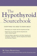 The Hypothyroid Sourcebook (Sourcebooks) - M. Sara Rosenthal