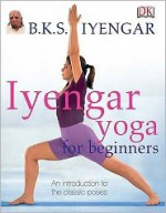 Iyengar Yoga for Beginners - B.K.S. Iyengar