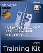 MCSA/MCSE Self-Paced Training Kit (Exam 70-350): Implementing Microsoft® Internet Security and Acceleration Server 2004: Implementing Microsoft(r) Internet Security and Acceleration Server 2004 - Orin Thomas, Orin Thomas