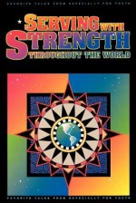 Serving with Strength Throughout the World: Favorite Talks from Especially for Youth - Editors