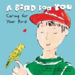 A Bird for You: Caring for Your Bird - Susan Blackaby, Charlene Delage