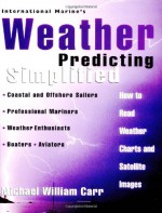 International Marine's Weather Predicting Simplified: How to Read Weather Charts and Satellite Images - Michael Carr