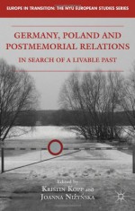 Germany, Poland and Postmemorial Relations: In Search of a Livable Past - Kristin Kopp, Joanna Nizynska