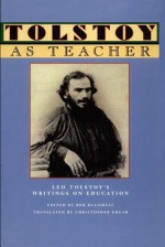 Tolstoy as Teacher: Leo Tolstoy's Writings on Education - Bob Blaisdell, Christopher Edgar