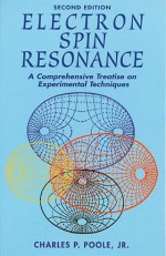 Electron Spin Resonance: A Comprehensive Treatise on Experimental Techniques/Second Edition - Charles P. Poole Jr.