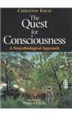 The Quest for Consciousness: A Neurobiological Approach - Christof Koch