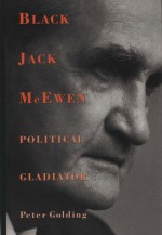 Black Jack McEwen: Political Gladiator - Peter Golding, C.H Anthony, The Right Hon J.D.