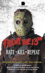 Friday the 13th: Hate-Kill-Repeat - Jason Arnopp