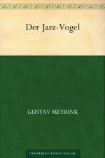 Der Jazz-Vogel (German Edition) - Gustav Meyrink