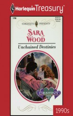 Unchained Destinies - Sara Wood