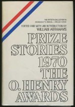 Prize Stories 1970 The O. Henry Awards - William Miller Abrahams, RobertHemenway, Patricia Browning Griffith, Tom Cole, John Updike, David Grinstead, Nancy Willard, James Alan MacPherson, Joyce Carol Oates, William Eastlake, Norval Rindfleisch, Perdita Buchan, George Blake, Jonathan Strong, E.F. Donohue, James