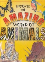 Discover the Amazing World of Animals - Steve Parker, Wendy Madgwick