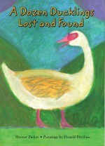 A Dozen Ducklings Lost and Found: A Counting Story - Harriet Ziefert, Donald Dreifuss